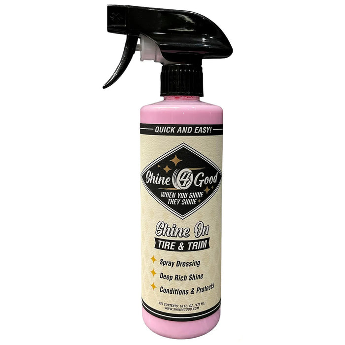 Shine 4 Good Shine On Tire & Trim - 16 oz.